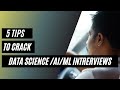 5 Tips to crack Data Science/AI/ML Interviews