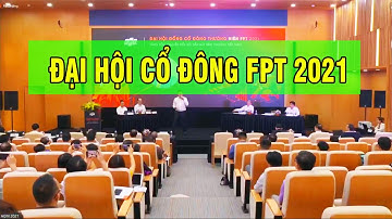ĐẠI HỘI ĐỒNG CỔ ĐÔNG FPT 2021