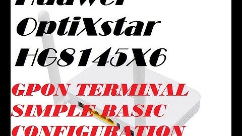 Huawei OptiXstar HG8145X6 GPON TERMINAL BASIC CONFIGURATION #FIBER 2021
