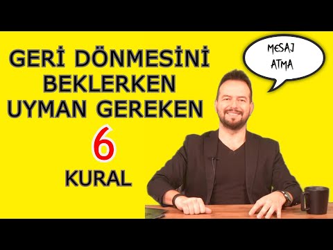 GERİ DÖNMESİNİ BEKLERKEN UYGULAMAN GEREKEN 6 ÖNEMLİ KURAL