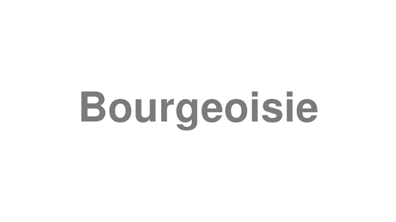 How to Pronounce "Bourgeoisie"