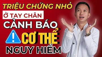 Chỉ 1 Triệu Chứng Nhỏ Ở Tay Chân Cũng Cảnh Báo Cơ Thể Bạn Đang Gặp Nguy!| Bác Sĩ Trần Minh