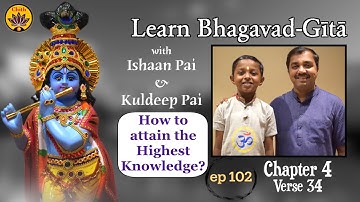 ep 102 | Ch 4 Verse 34 | Learn Bhagavad-Gītā with Ishaan Pai & Kuldeep Pai