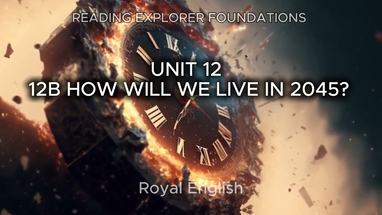 READING EXPLORER FOUNDATIONS UNIT 12 12B HOW WILL WE LIVE IN 2045?