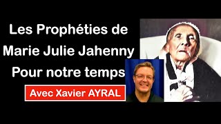 Les Prophéties De Marie Julie Jahenny Pour Notre Temps Avec Xavier Ayral