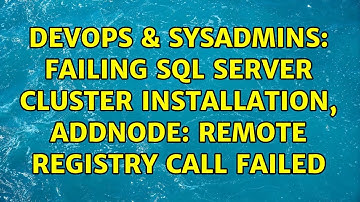 DevOps & SysAdmins: Failing SQL Server Cluster installation, Addnode: Remote registry call failed