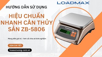 Hướng dẫn hiệu chuẩn NHANH Cân thủy sản ZW-5806 Loadmax
