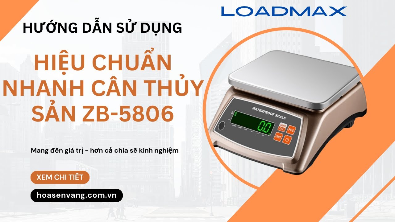 Hướng dẫn hiệu chuẩn NHANH Cân thủy sản ZW-5806 Loadmax