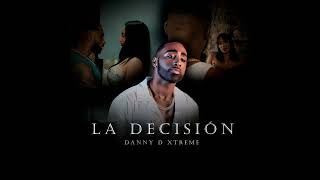 Xtreme | Danny D - La Decisión (Audio)