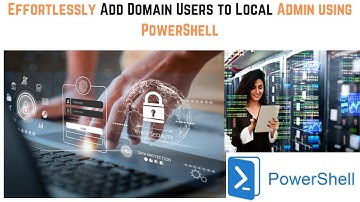 Effortlessly Add Domain Users to Local Admin using PowerShell | Add Domain Account to Local Admin