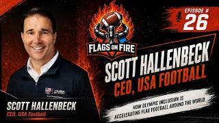 Flag Football Is Exploding — USA Football CEO Scott Hallenbeck on the Road to LA28 Olympics/Ep. 26