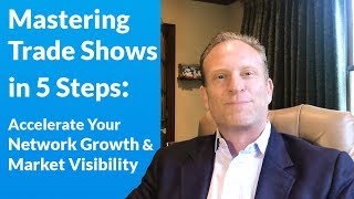 Mastering Trade Shows in 5 Steps: Accelerating Network Growth and Market Visibility