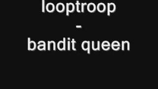 looptroop - bandit queen