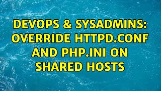 DevOps & SysAdmins: Override httpd.conf and php.ini on shared hosts Information