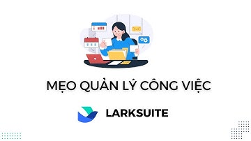 Mẹo sử dụng lark task để quản lý công việc cho người mới