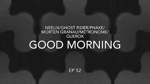 Neelix/Ghost Rider/Phaxe/Morten Granau/Metronome/Querox/Section303/dj hirogressive morning set Ep52