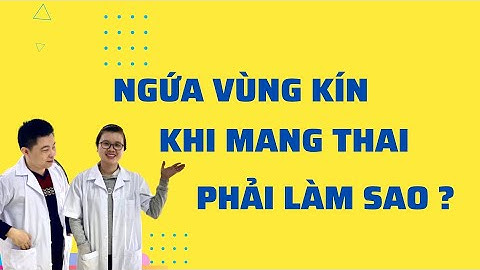 Mẹo chữa ngứa vùng kín khi mang thai