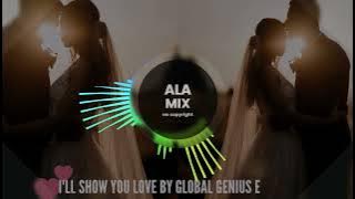 Music I'll Show You Love by Global Genius e-Romantic(Ala Mix) Songs  MUSIC MIX (NO. COPYRIGHT)