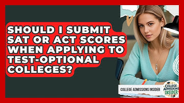 Should I Submit SAT or ACT Scores When Applying to Test-Optional Colleges?
