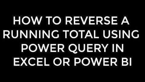 How To Reverse A Running Total in Power Query