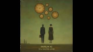Dediler Ki - Öyle Geçiyor Zaman