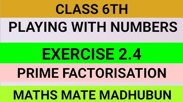 Playing with numbers class 6th exercise 2.4||Prime factorisation||Maths mate madhubun||