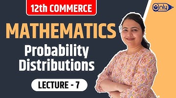 Lecture 7 | 8 Probability Distributions | Mathematics | 12th Commerce | CS Preeti Soni Bhandari