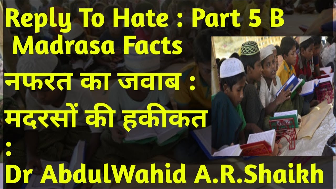 Reply To Hate ( Part 5 B ) Madrasonki Haqeeqat MADRASA FACTS Dr
