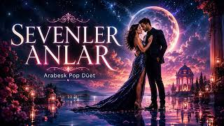 Sevenler Anlar Kalpteki Yangını Gözlerden Anlar - Arabesk Pop Düet