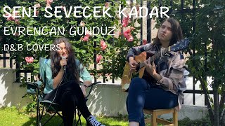 Seni Sevecek Kadar (Evrencan Gündüz) - D&B Covers Resimi