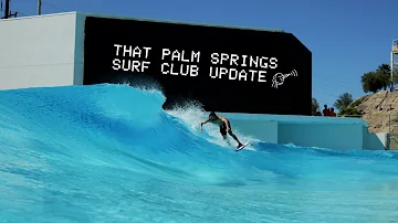 THAT pALM SpRiNGs SURF CLUB UPDATE
