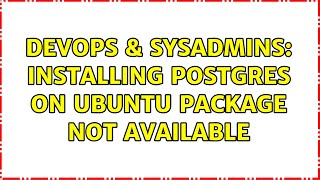 Celebrity DevOps & SysAdmins: Installing postgres on ubuntu package not available (2 Solutions!!) Wealth
