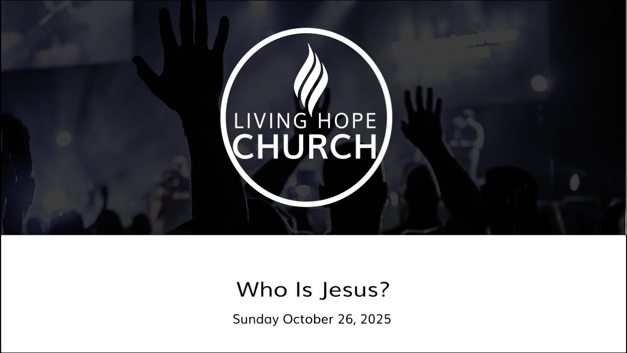 Who Is Jesus? | Living Hope Church | October 26, 2025 - YouTube