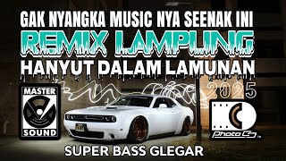 REMIX LAMPUNG VIRAL TERBARU 2025 FULL BASS MUSIC BUCIN HANYUT DALAM LAMUNAN MELODY CANDU