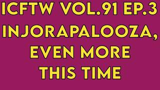 Crawler Canyon Presents ICFTW Vol.91 Ep.3, yet even more Injorapalooza, if you can believe it