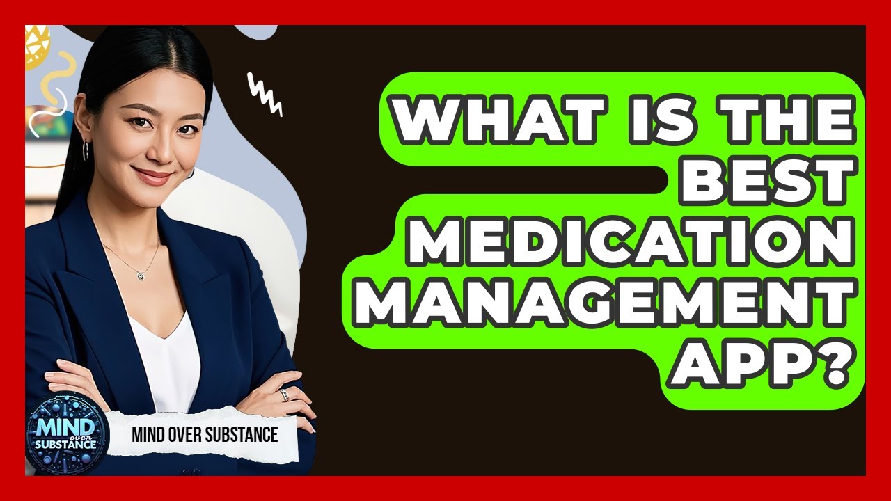 What Is The Best Medication Management App? - Mind Over Substance