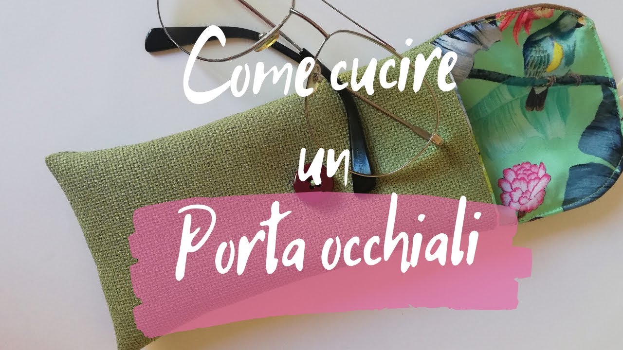 Come cucire un Porta occhiali!