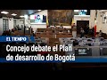 Así va el debate del Plan de desarrollo en el Concejo de Bogotá | El Tiempo
