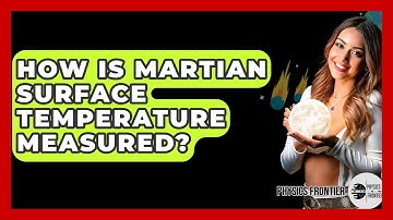 How Is Martian Surface Temperature Measured? - Physics Frontier