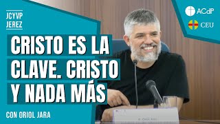 Oriol Jara: "Cristo es la clave para entender todo: Cristo y nada más"