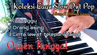 TERBARU KOLEKSI ORGEN TINGGAL SLOW POP DUT ENAK BUAT SANTAI