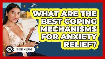 What Are The Best Coping Mechanisms For Anxiety Relief? - The Gen X Rewind