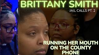 EXCLUSIVE| Brittany Smith Jail Calls Pt 2