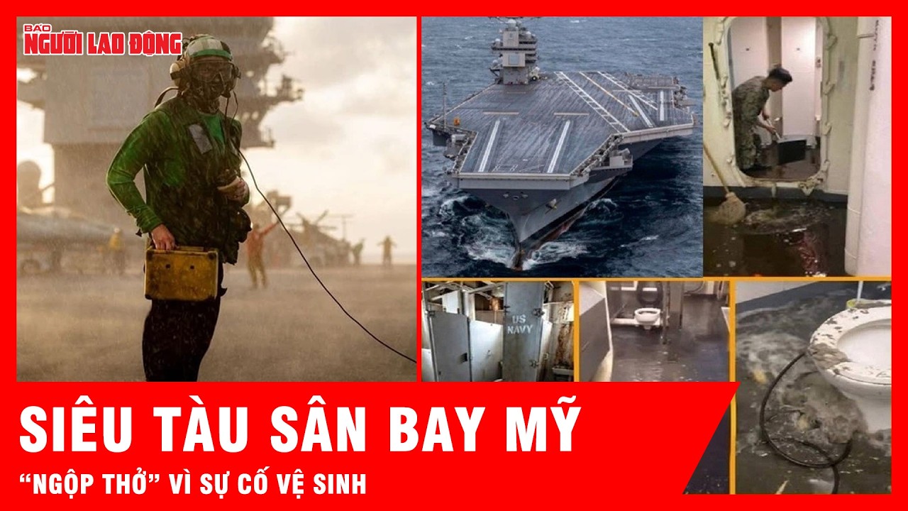 Siêu tàu sân bay 13 tỷ USD của Mỹ “ngộp thở” vì sự cố vệ sinh trên đường áp sát Iran | Tin tức