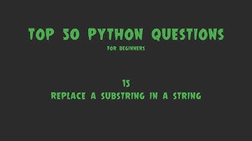 Top 50 Python Coding Questions for Beginners: #15 - Replace a Substring in a String