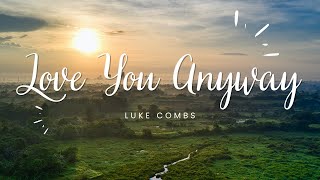 Video thumbnail of "Luke Combs Love You Anyway Lyrics"