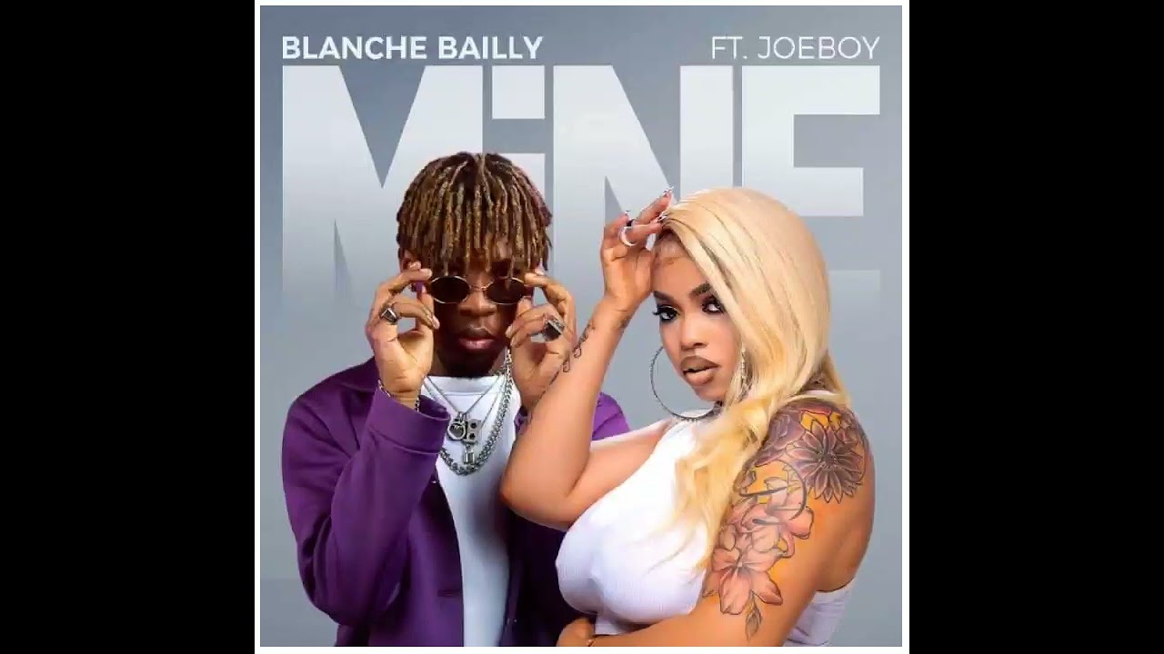 Blanche Bailly ft Joeboy   Mine Official Audio
