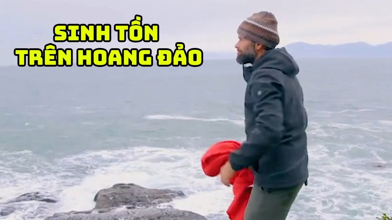 LẠC VÀO ĐẢO HOANG | HÀNH TRÌNH SINH TỒN CỰC HẠNG