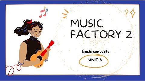Music Factory 2 - Unit 6: Basic Concepts