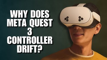 Why Does Meta Quest 3 Controller Drift?